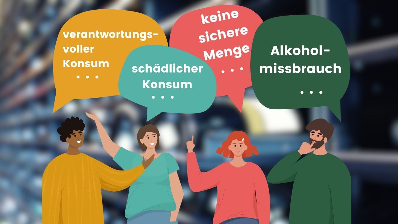 Vier gezeichnete Personen in gelb, türkis, pink und grün vor unscharfem Getränkeregal. Über ihnen schweben vier farbige Sprechblasen mit den Texten: verantwortungsvoller Konsum, schädlicher Konsum, keine sichere Menge, Alkoholmissbrauch.