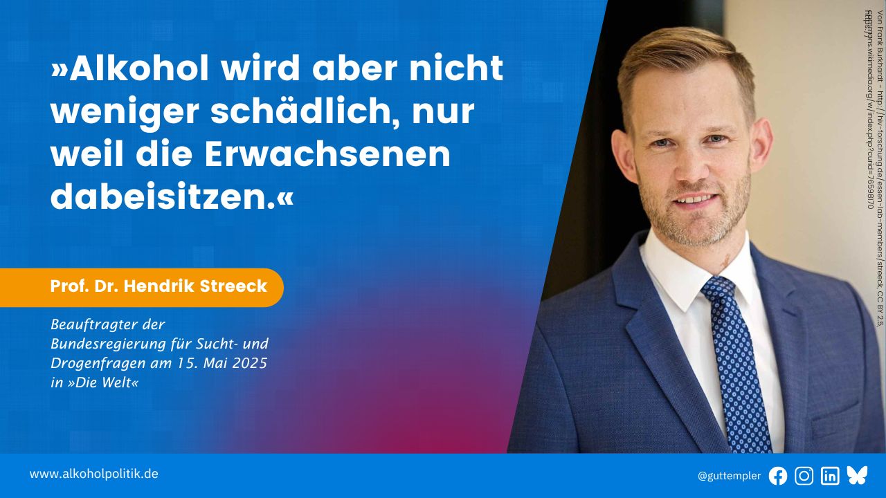 Porträt von Professor Doktor Hendrik Streeck mit seinem Zitat in der Zeitung 'Die Welt' vom 15. Mai 2025: Alkohol wird aber nicht weniger schädlich, nur weil die Erwachsenen dabeisitzen.
