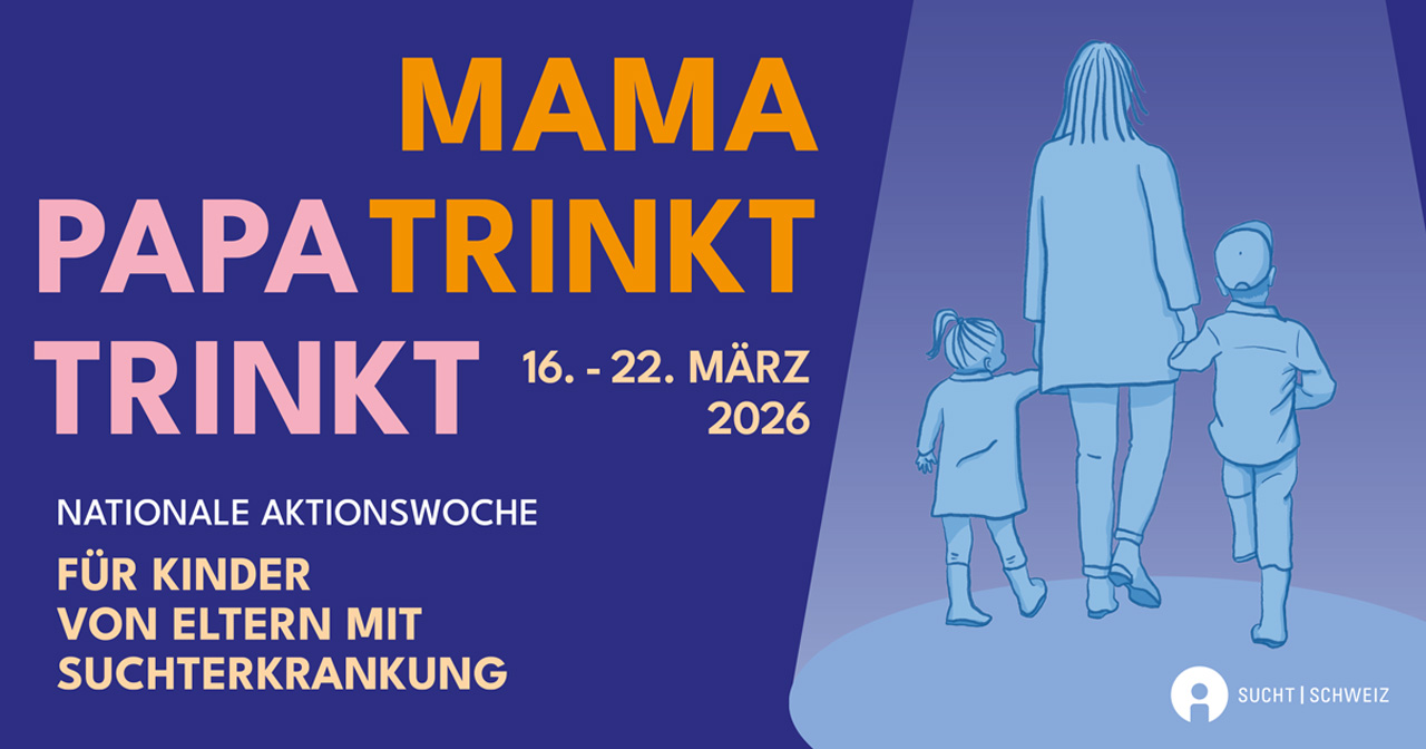 Text: 'Mama trinkt, Papa trinkt. 16. - 22. März 2026. Nationale Aktionswoche für Kinder von Eltern mit Suchterkrankung.' Rechts daneben eine hellblaue Silhouette einer erwachsenen Person, die mit zwei kleinen Kindern an der Hand in einen Lichtkegel geht. Unten rechts das Logo von Sucht Schweiz.